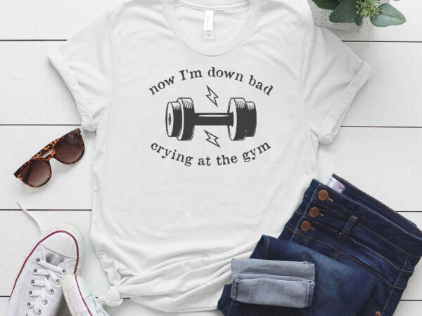 Now i’m down bad crying at the gym comfort colors shirt, funny workout shirt, fitness shirt ltsd
