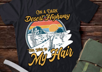 On a Dark Desert Highway Cool Wind In My Hair lts-d t shirt design online