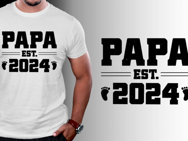 Papa est 2024 t-shirt design