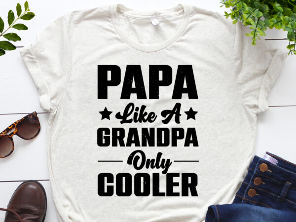 Papa like a grandpa only cooler t-shirt design