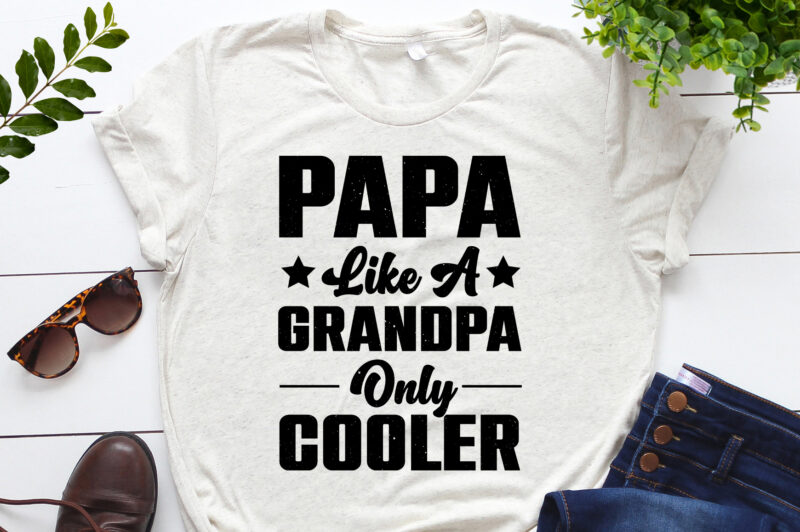 Papa Like A Grandpa Only Cooler T-Shirt Design