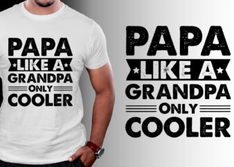 Papa Like a Grandpa Only Cooler T-Shirt Design