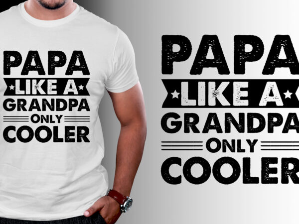 Papa like a grandpa only cooler t-shirt design