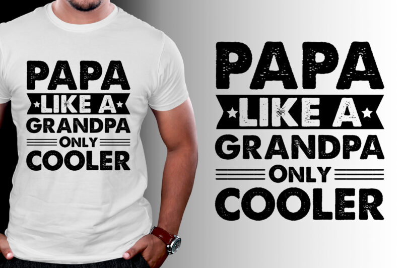 Papa Like a Grandpa Only Cooler T-Shirt Design