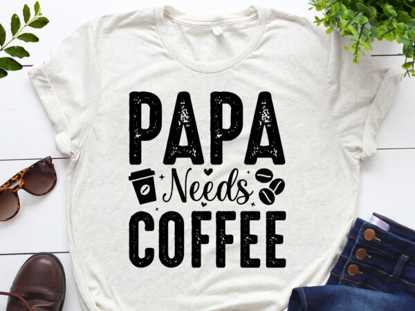 Papa needs coffee t-shirt design