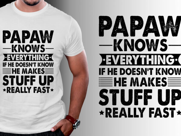 Papaw knows everything t-shirt design