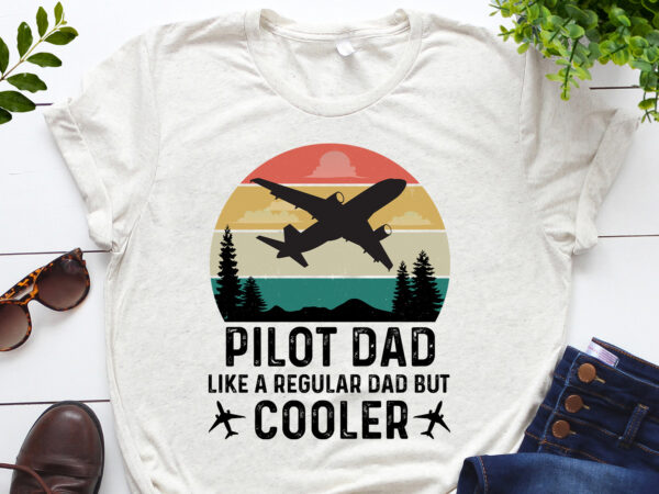 Pilot dad like a regular dad but cooler t-shirt design