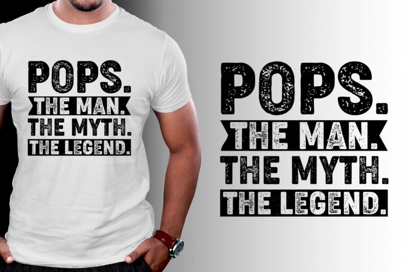 Pops The Man The Myth The Legend T-Shirt Design