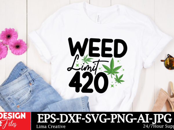 Weed limit 420 t-shirt design, weed svg bundle, cannabis svg, marijuana svg, smoking png, weed svg, smoking quotes png, digital file, instan