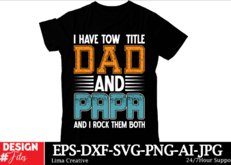 I Have Tow Title Dad And Papa And i Rock Them Both T-shirt Design, 140+ Retro Vintage Dad Svg Bundle, Dad Shirt Svg, Father’s Day Svg, Funny