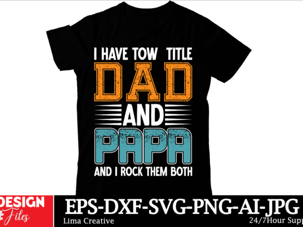 I have tow title dad and papa and i rock them both t-shirt design, 140+ retro vintage dad svg bundle, dad shirt svg, father’s day svg, funny