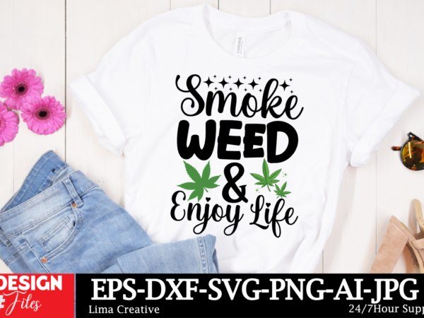 Smocke weed & enjoy life t-shirt design, weed svg bundle, cannabis svg, marijuana svg, smoking png, weed svg, smoking quotes png, digital fi