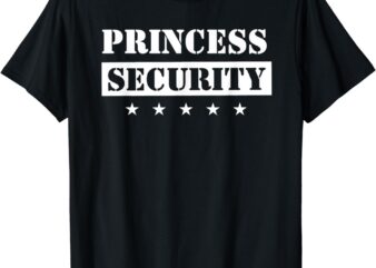 Princess Security Birthday Party Team Pregnancy Daughter T-Shirt