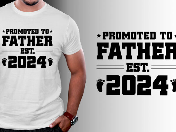 Promoted to father est 2024 t-shirt design