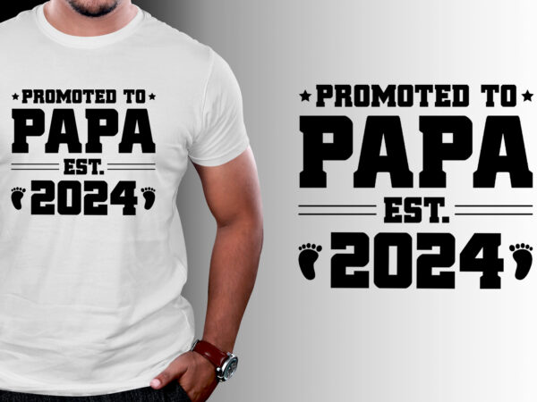 Promoted to papa est 2024 t-shirt design