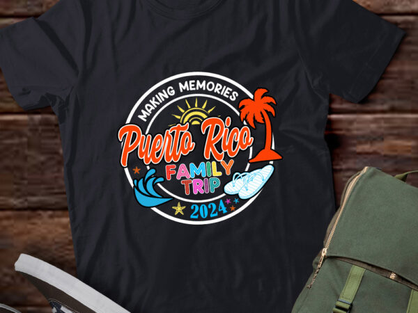 Puerto rico family trip 2024 making memories family vacation t-shirt ltsp