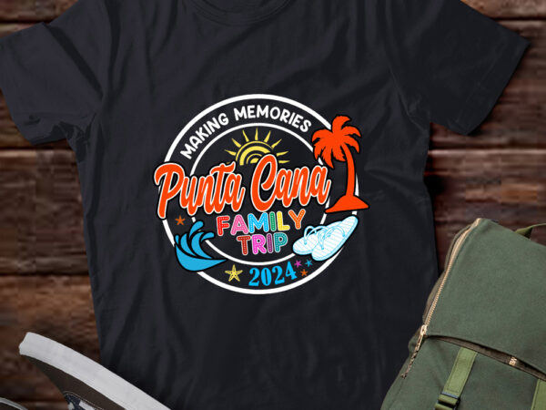 Punta cana family trip 2024 making memories family vacation t-shirt ltsp