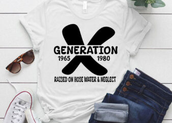Raised on Hose Water and Neglect Retro X Generation lts-d t shirt design online