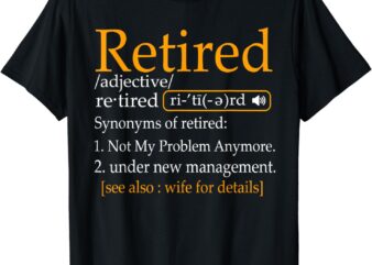 Retired Definition Dad Funny Retirement Party Men’s T-Shirt