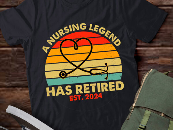 Retired nurse 2024 retirement a nursing legend has retired lts-d t shirt design online