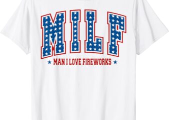 Retro MILF Man I Love Fireworks Funny American 4th Of July T-Shirt
