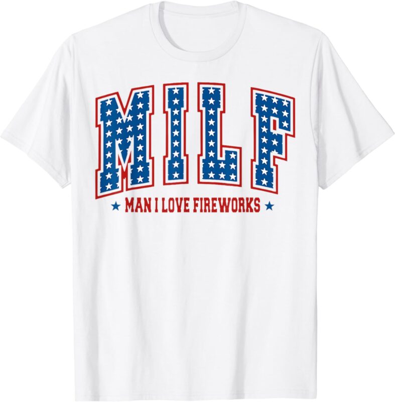 Retro MILF Man I Love Fireworks Funny American 4th Of July T-Shirt