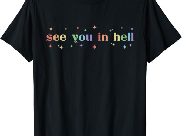Retro see you in hell progress pride social justice lgbtq t-shirt