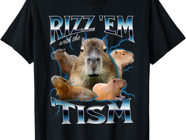 Rizz em with the tism capybara funny oddly dank meme t-shirt