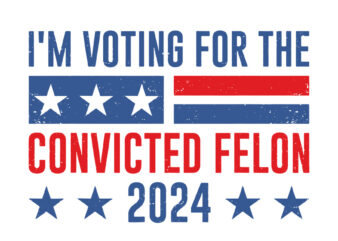 I’m Voting Convicted Felon SVG