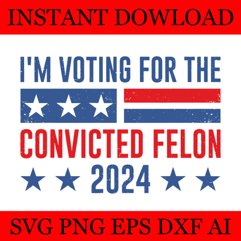 I’m Voting Convicted Felon SVG