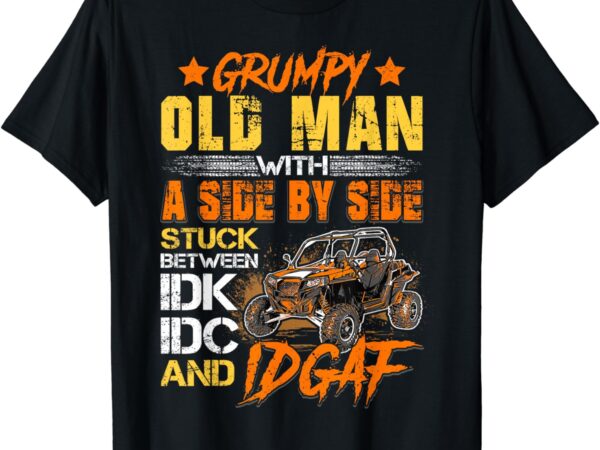 Sxs utv grumpy old man with side by side t-shirt