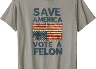 Save America Vote a Felon 2024 Upside Down American Flag T-Shirt