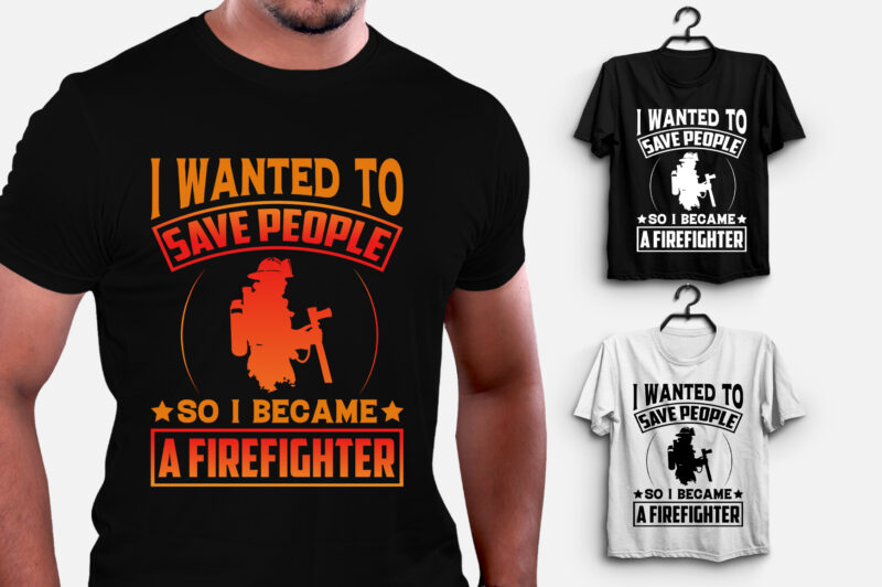 Save People So i Became a Firefighter T-Shirt Design