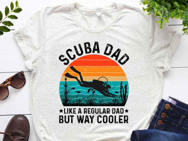 Scuba dad like a regular dad but way cooler t-shirt design