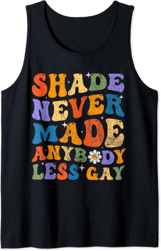 Shade Never Made Anybody Less Gay LGBT Pride Month Tank Top