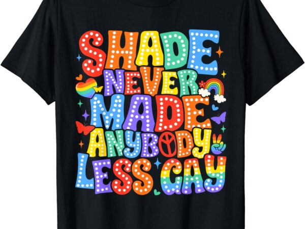 Shade never made anybody less gay pride lgbt month men boy t-shirt