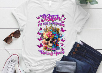 Skull Butterfly Bitch I’m Not A Princess I’m The Fucking Queen LTSD1 t shirt template vector
