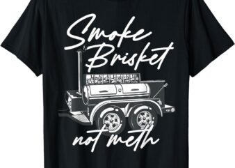 Smoke Brisket Not Meth T-Shirt