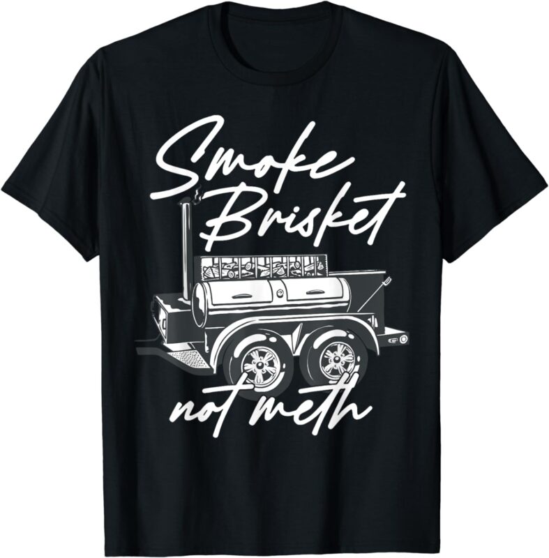 Smoke Brisket Not Meth T-Shirt