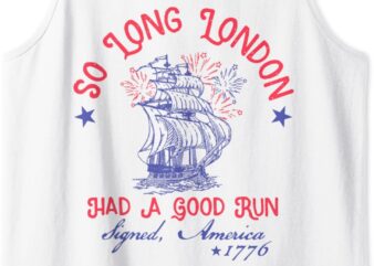 So Long London Had A Good Run Funny 4th of July Tank Top t shirt template vector