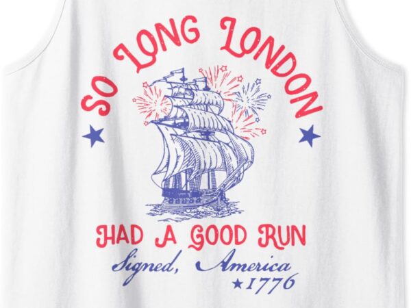 So long london had a good run funny 4th of july tank top t shirt template vector