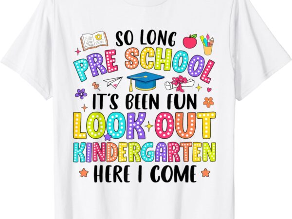 So long pre-k graduation kindergarten here i come kids t-shirt