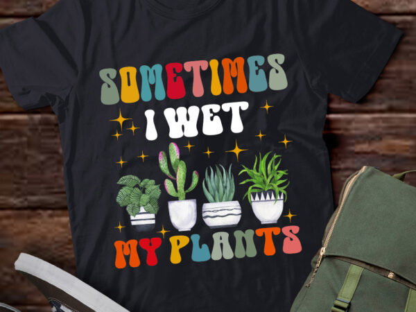 Sometimes i wet my plants funny plant gardening lover lts-d t shirt template vector
