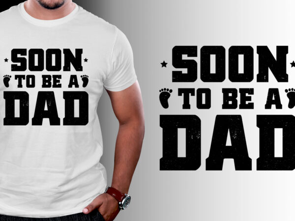 Soon to be a dad t-shirt design