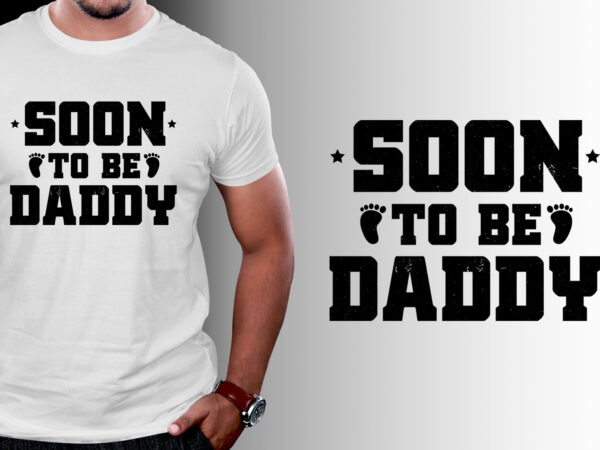 Soon to be daddy t-shirt design