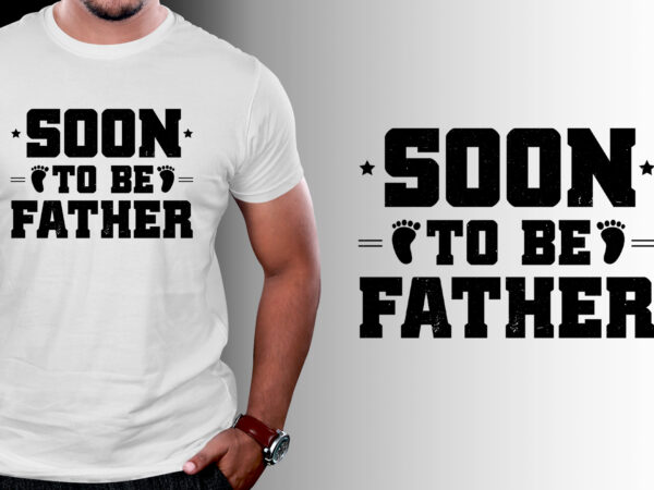 Soon to be father t-shirt design