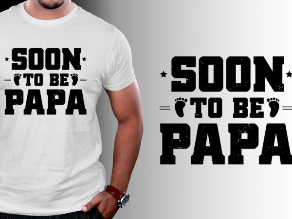 Soon to be papa t-shirt design