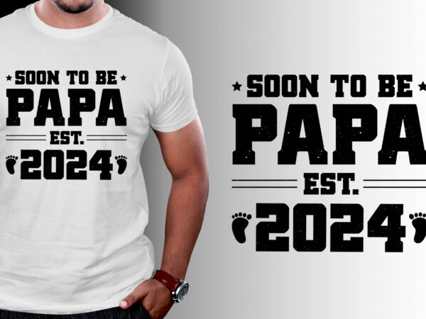 Soon to be papa 2024 t-shirt design