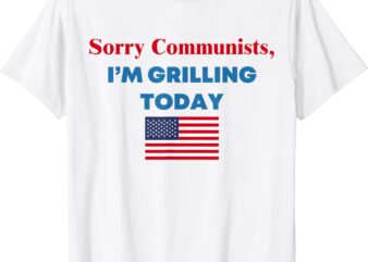 Sorry Communists I’m Grilling Today T-Shirt