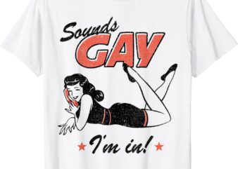 Sounds Gay I’m In Funny Gay Pride LGBT Month T-Shirt